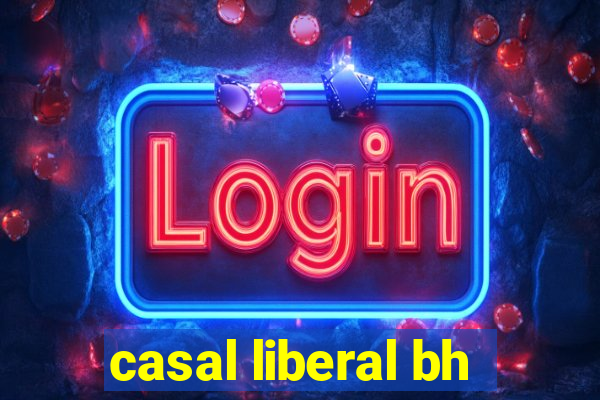 casal liberal bh